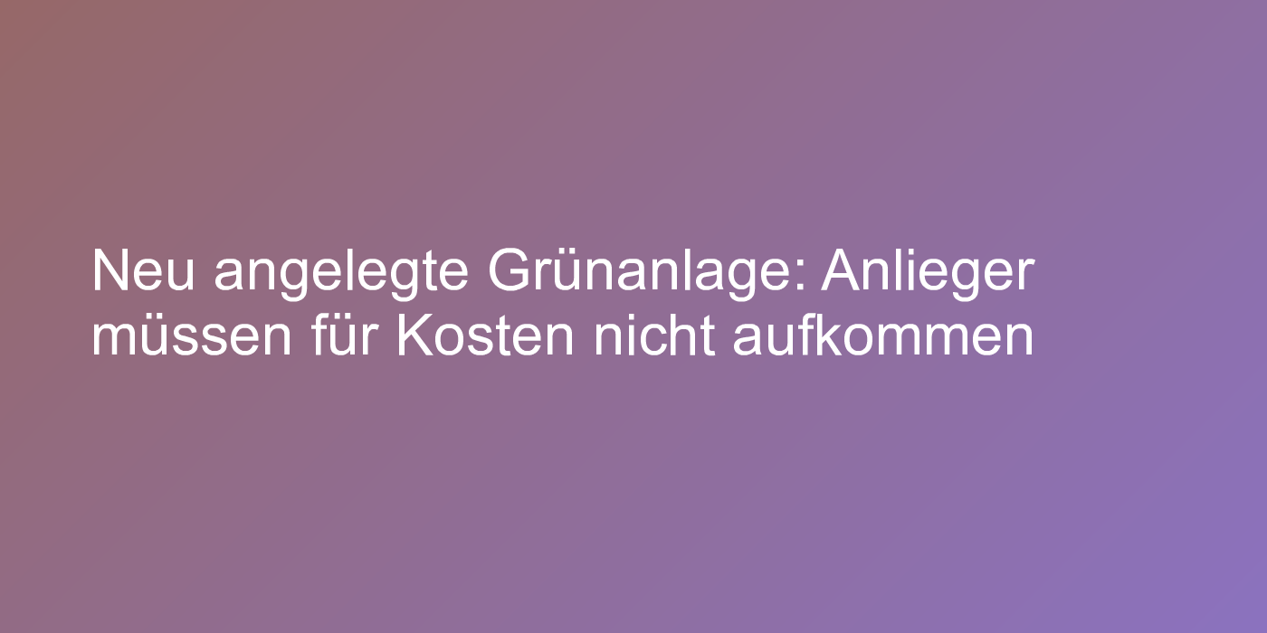 Urteil zu erschließungsbeitragspflichtiger Grünanlage