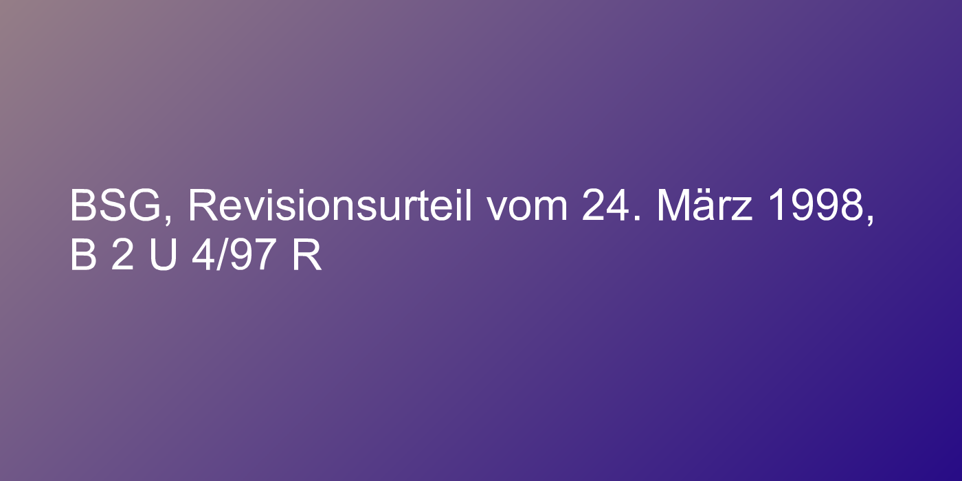 BSG, Revisionsurteil vom 24. März 1998, B 2 U 4/97 R
