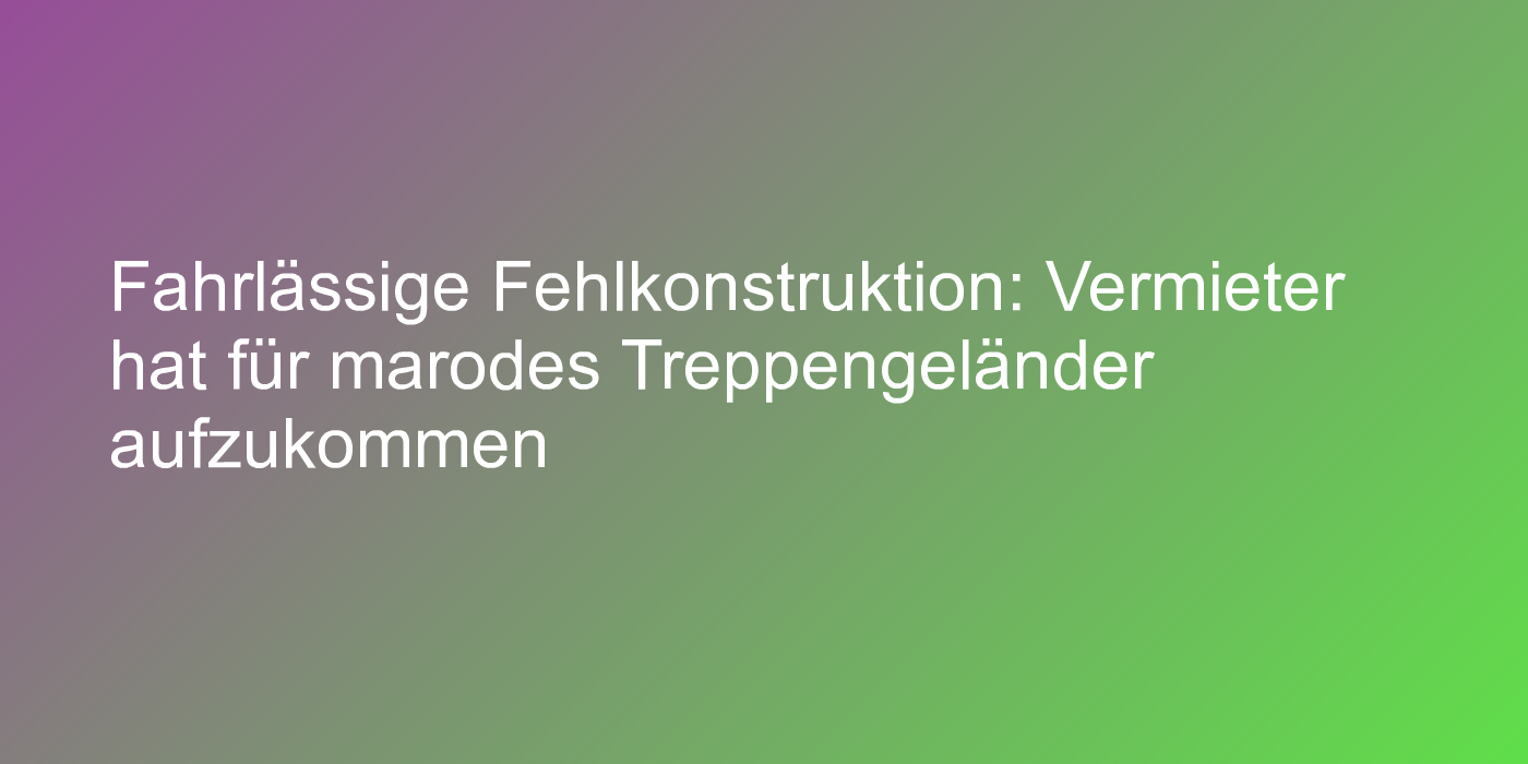 Mietminderung wegen marodem Treppengeländer