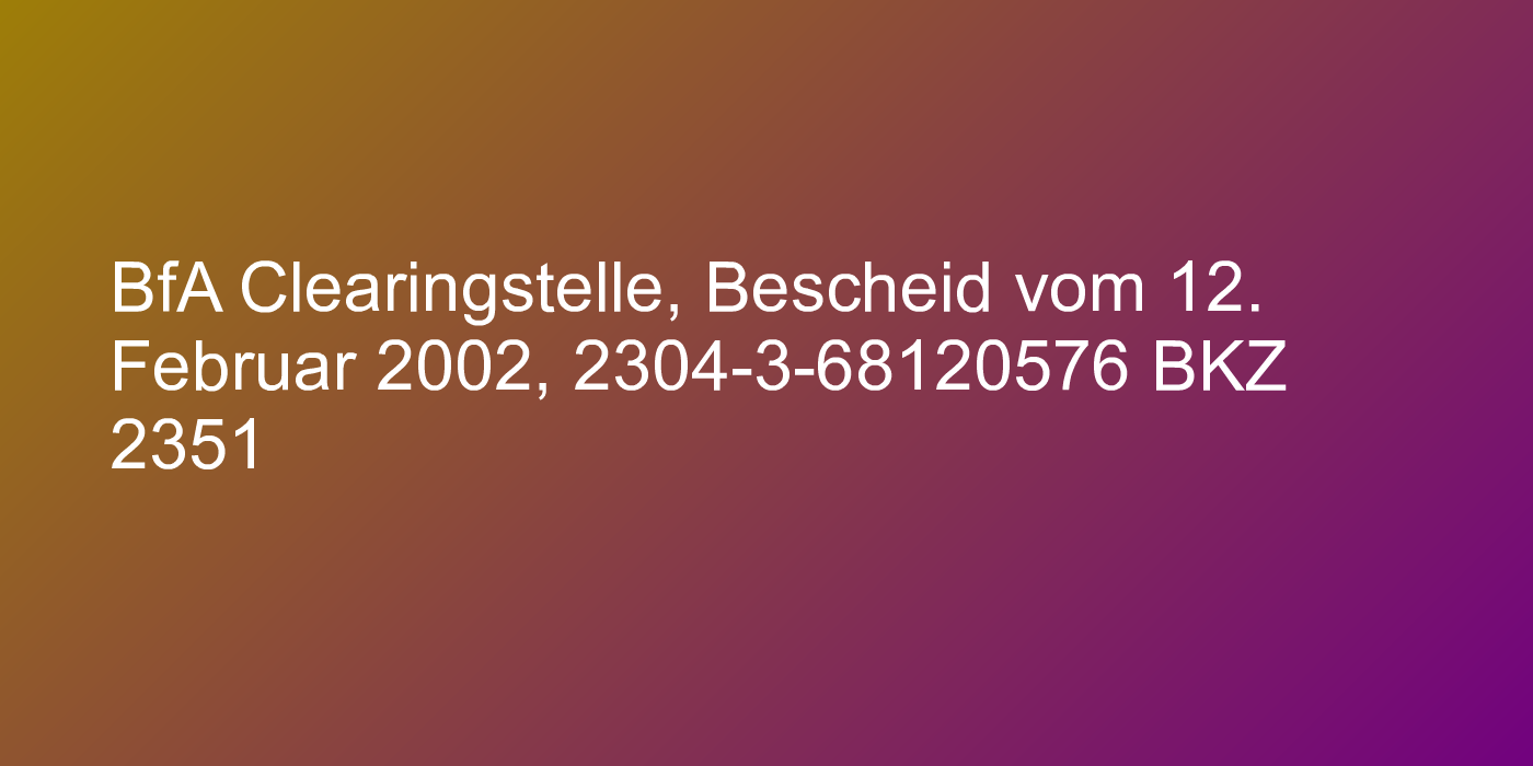 BfA Clearingstelle, Bescheid vom 12. Februar 2002, 2304-3-68120576 BKZ 2351