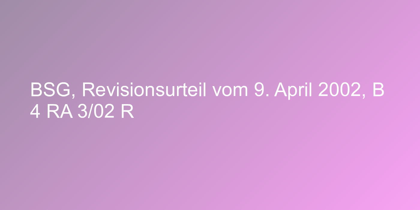 BSG, Revisionsurteil vom 9. April 2002, B 4 RA 3/02 R