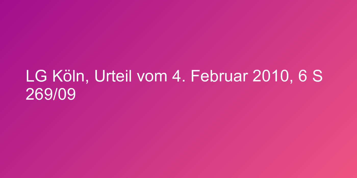 LG Köln, Urteil vom 4. Februar 2010, 6 S 269/09