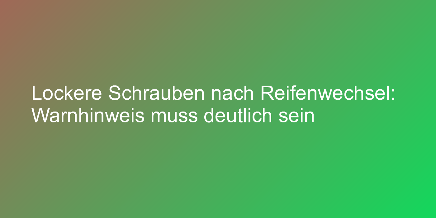 Radschrauben müssen nach Reifenwechsel kontrolliert werden