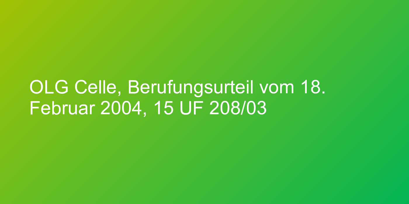 OLG Celle, Berufungsurteil vom 18. Februar 2004, 15 UF 208/03