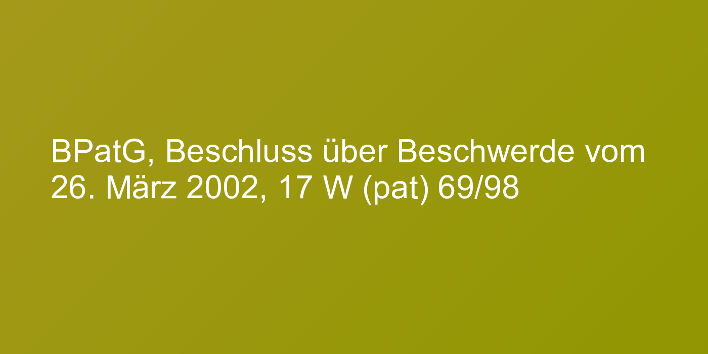 BPatG, Beschluss über Beschwerde vom 26. März 2002, 17 W (pat) 69/98