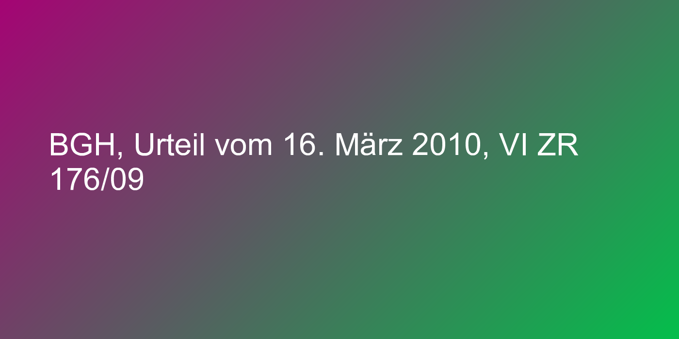 BGH, Urteil vom 16. März 2010, VI ZR 176/09