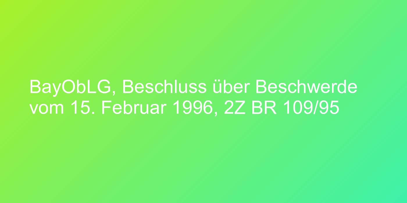 BayObLG, Beschluss über Beschwerde vom 15. Februar 1996, 2Z BR 109/95