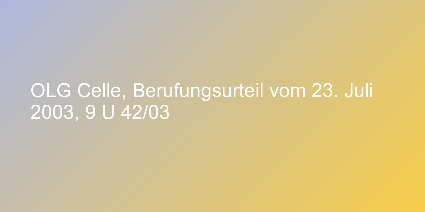 OLG Celle, Berufungsurteil vom 23. Juli 2003, 9 U 42/03