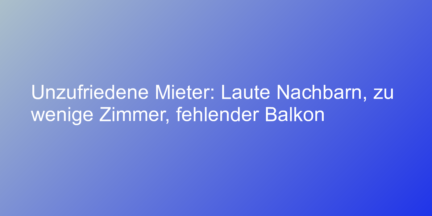 Wie zufrieden sind die Deutschen mit ihrer Wohnung?
