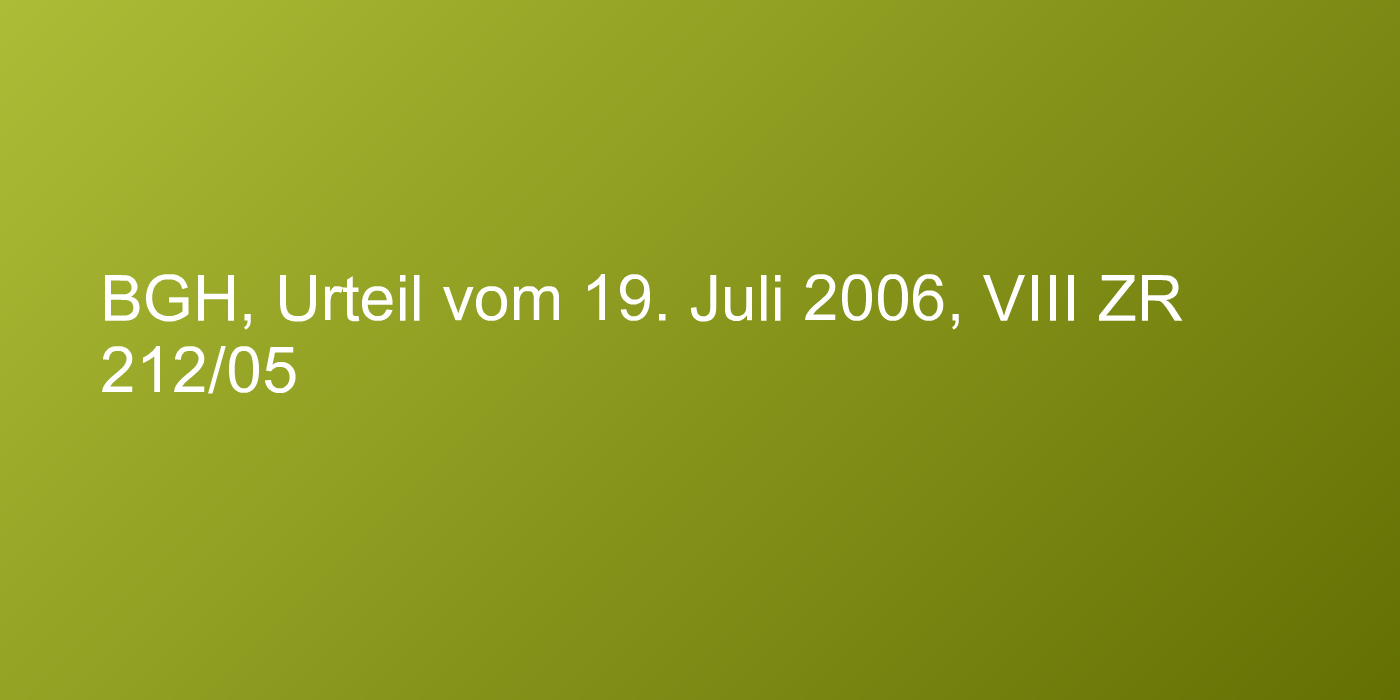 BGH, Urteil vom 19. Juli 2006, VIII ZR 212/05