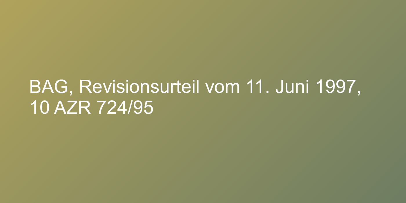 BAG, Revisionsurteil vom 11. Juni 1997, 10 AZR 724/95