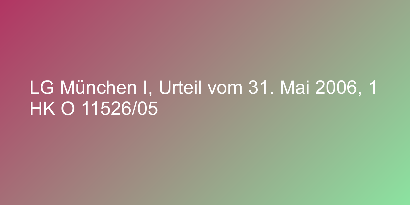 LG München I, Urteil vom 31. Mai 2006, 1 HK O 11526/05