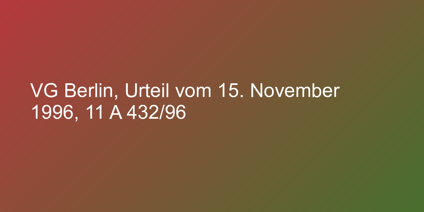 VG Berlin, Urteil vom 15. November 1996, 11 A 432/96