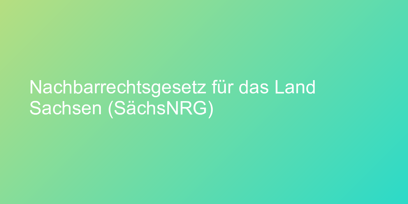 Nachbarrechtsgesetz für das Land Sachsen (SächsNRG)