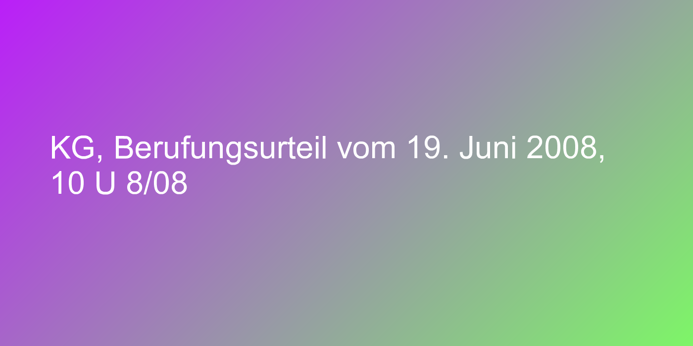KG, Berufungsurteil vom 19. Juni 2008, 10 U 8/08