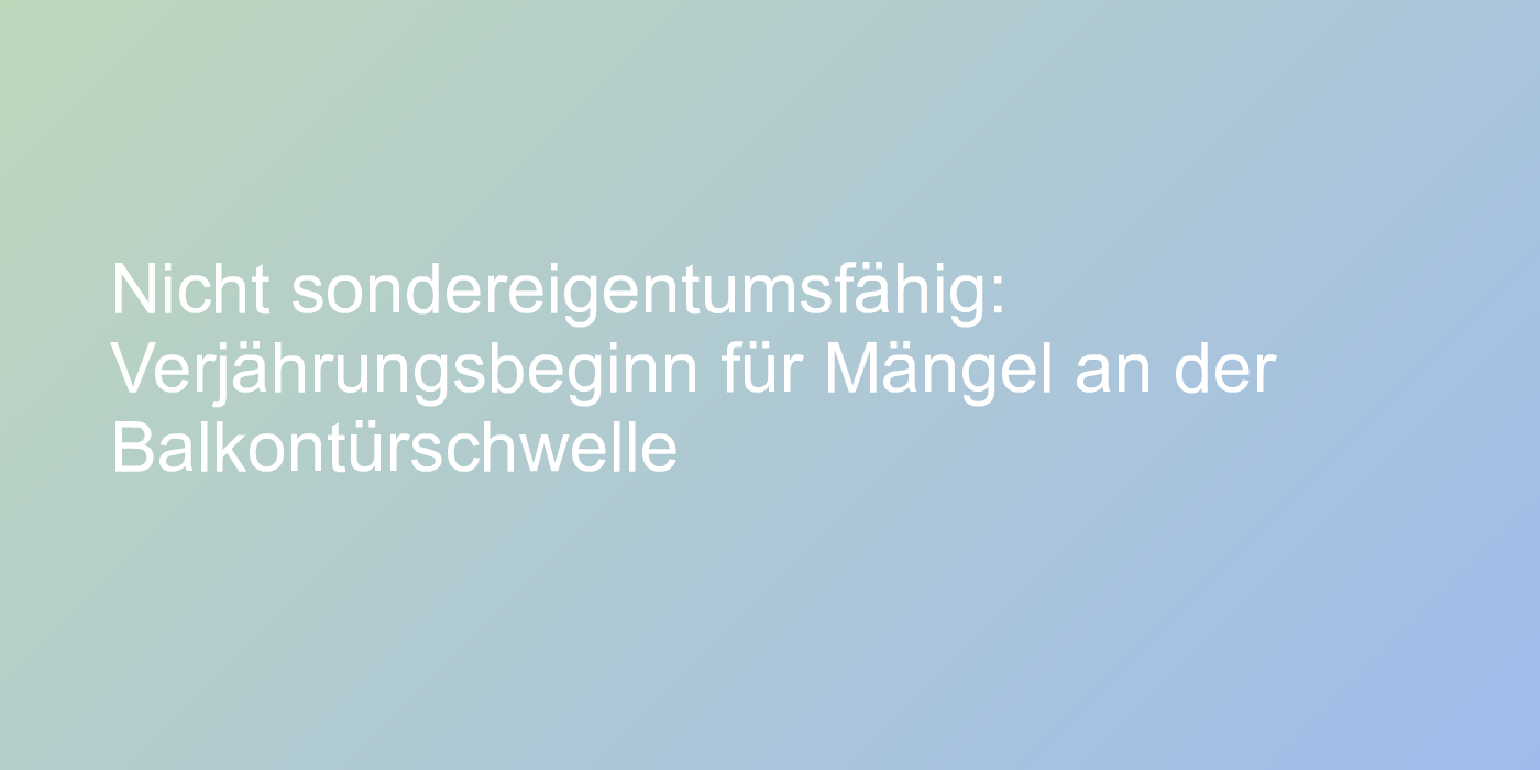 Urteil zu Verjährungsbeginn für Mängel an Balkontüren