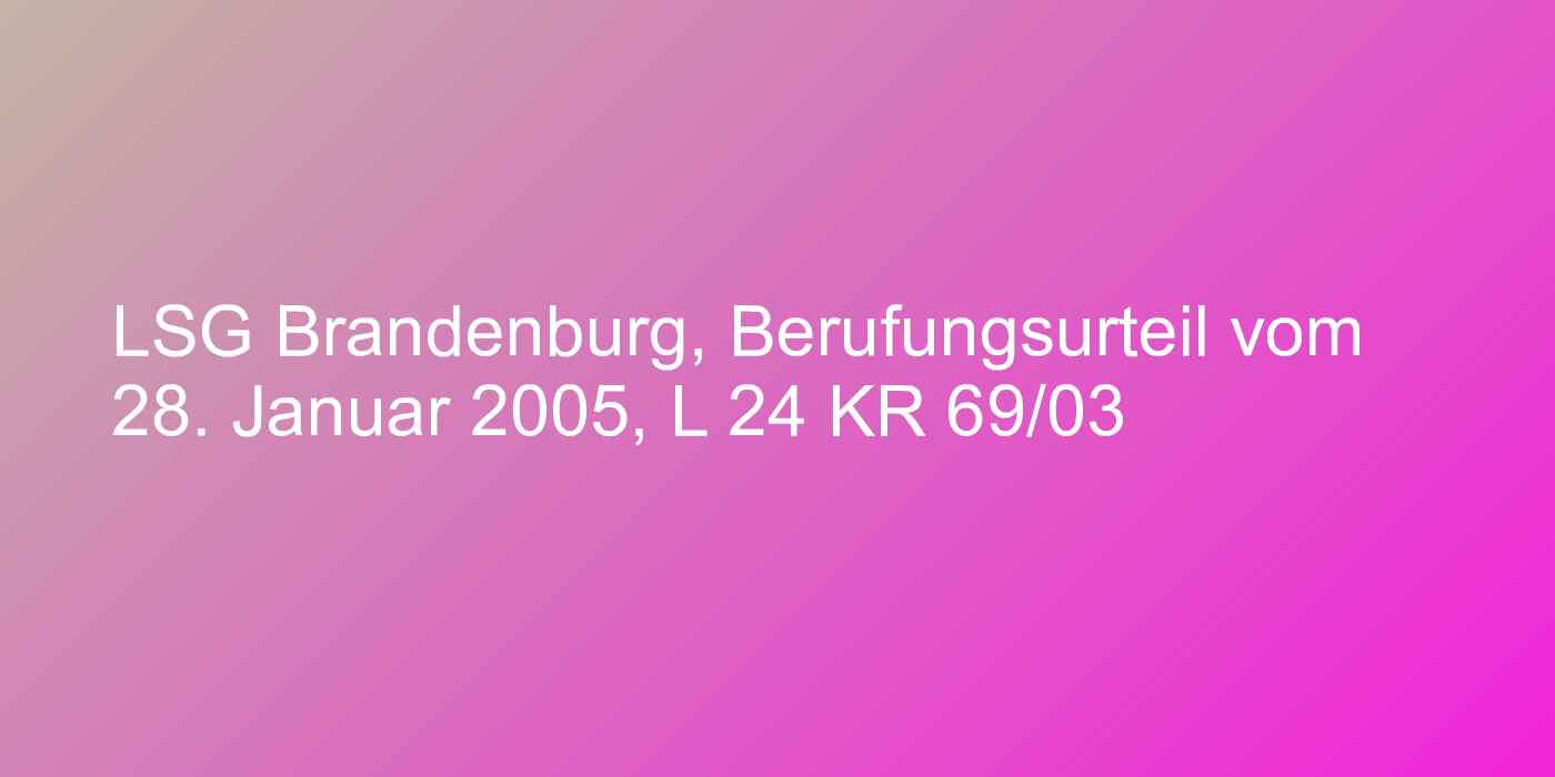 LSG Brandenburg, Berufungsurteil vom 28. Januar 2005, L 24 KR 69/03