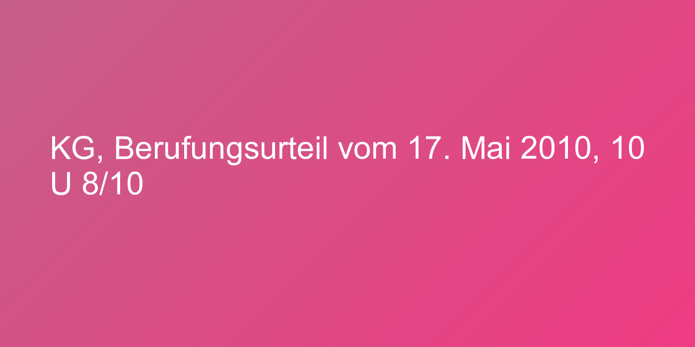 KG, Berufungsurteil vom 17. Mai 2010, 10 U 8/10