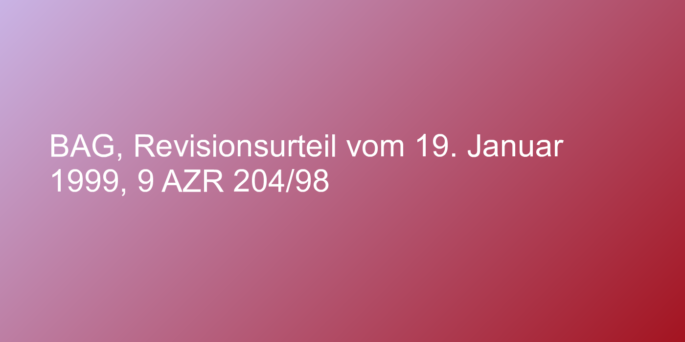 BAG, Revisionsurteil vom 19. Januar 1999, 9 AZR 204/98