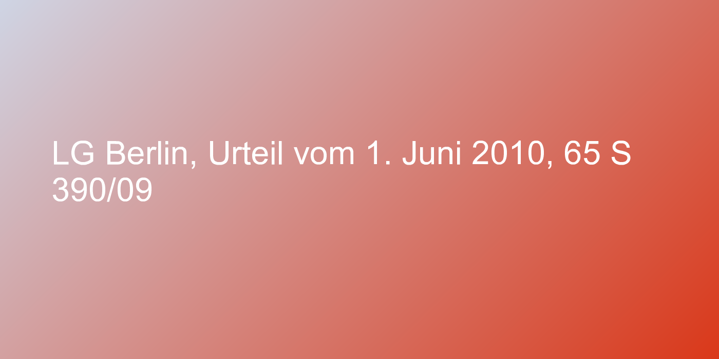 LG Berlin, Urteil vom 1. Juni 2010, 65 S 390/09