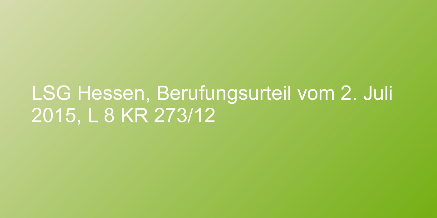 LSG Hessen, Berufungsurteil vom 2. Juli 2015, L 8 KR 273/12