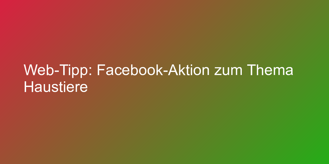 Web-Tipp: Facebook-Aktion zum Thema Haustiere