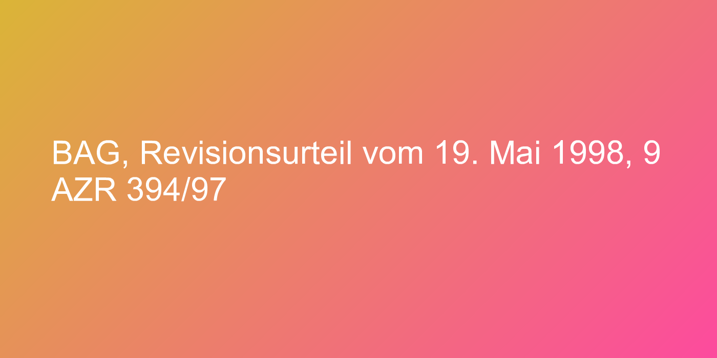 BAG, Revisionsurteil vom 19. Mai 1998, 9 AZR 394/97