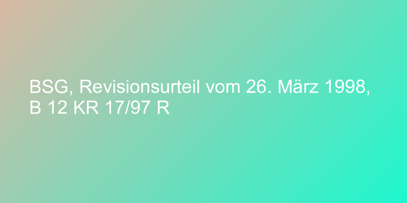 BSG, Revisionsurteil vom 26. März 1998, B 12 KR 17/97 R