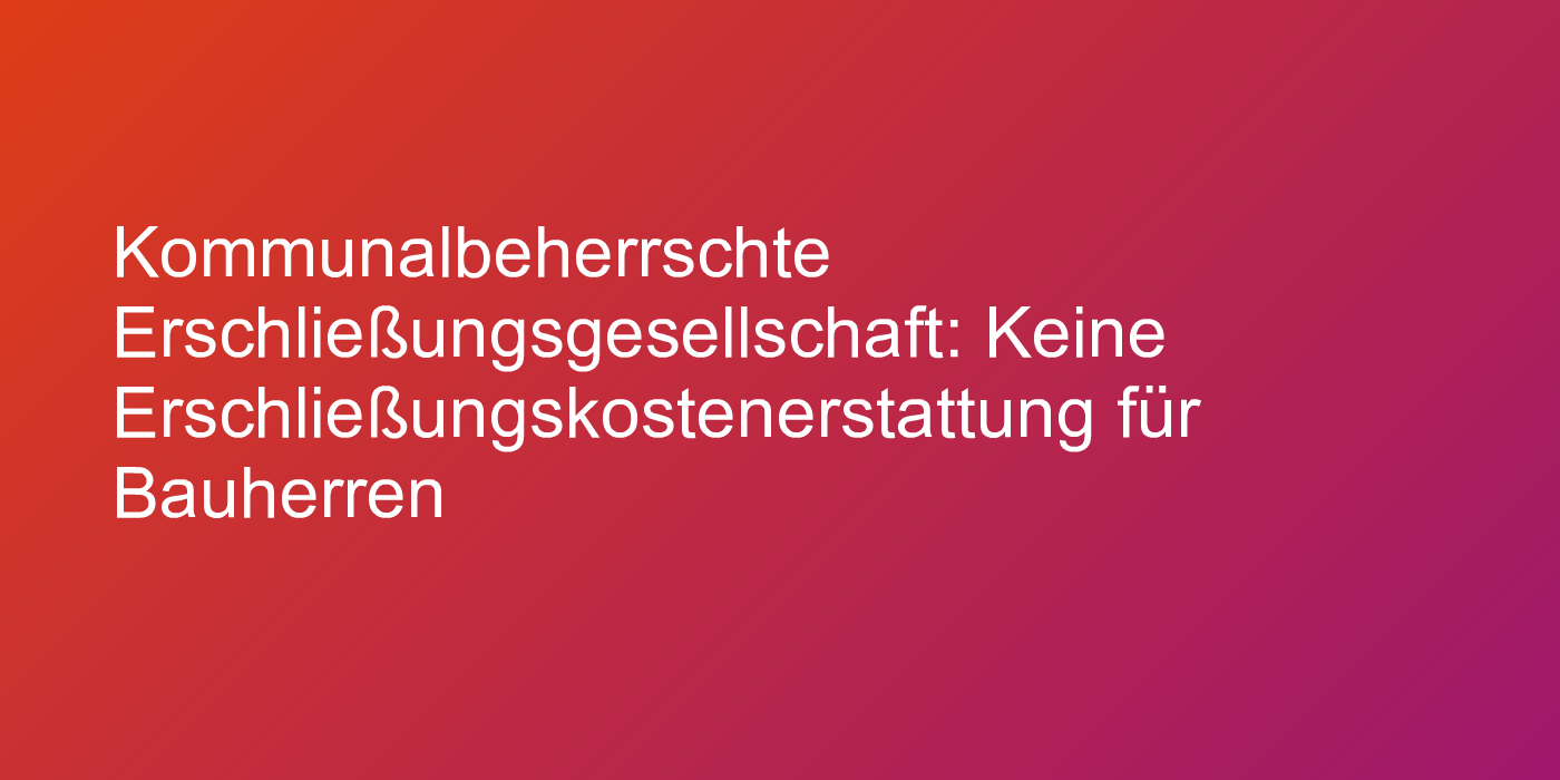 Urteil zu Erschließungskostenerstattung