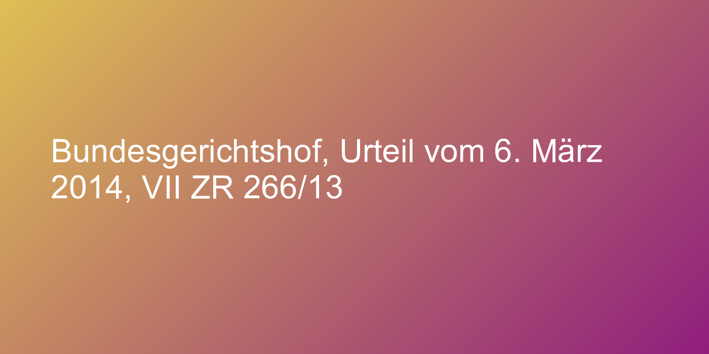 Bundesgerichtshof, Urteil vom 6. März 2014, VII ZR 266/13