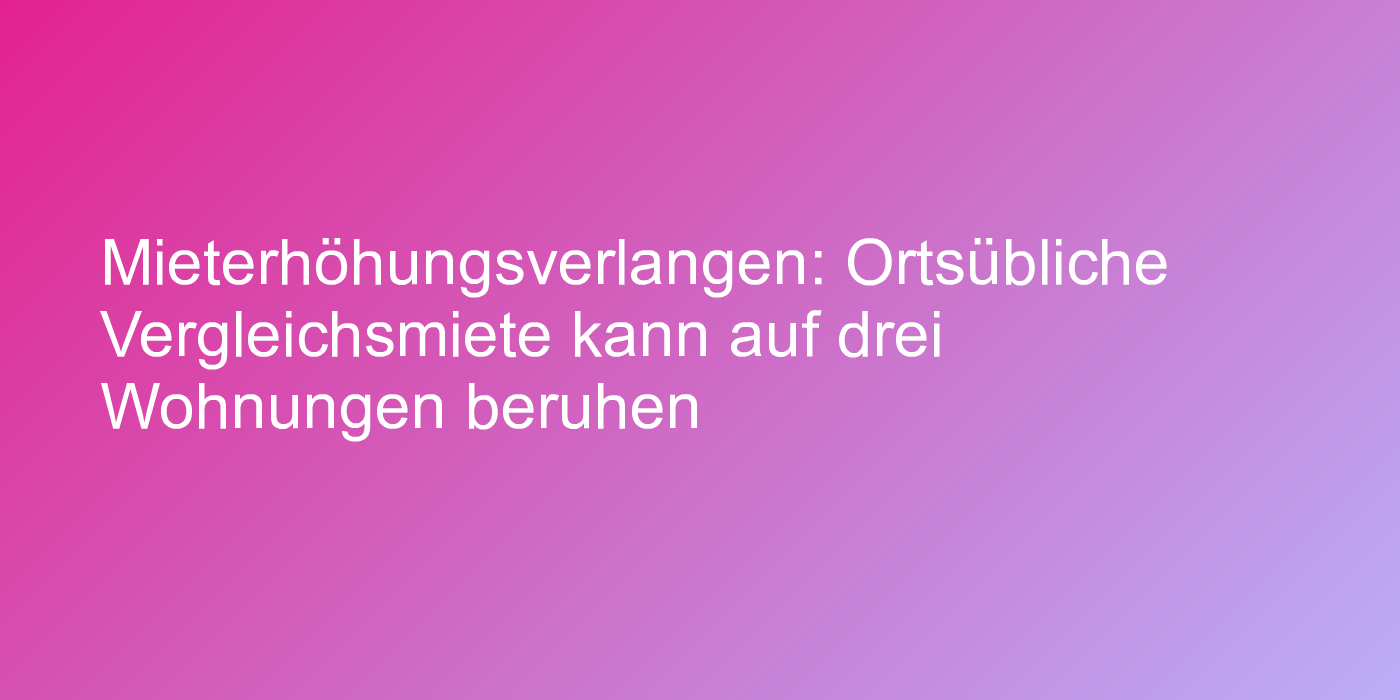 Wirksamkeit eines Mieterhöhungsverlangen