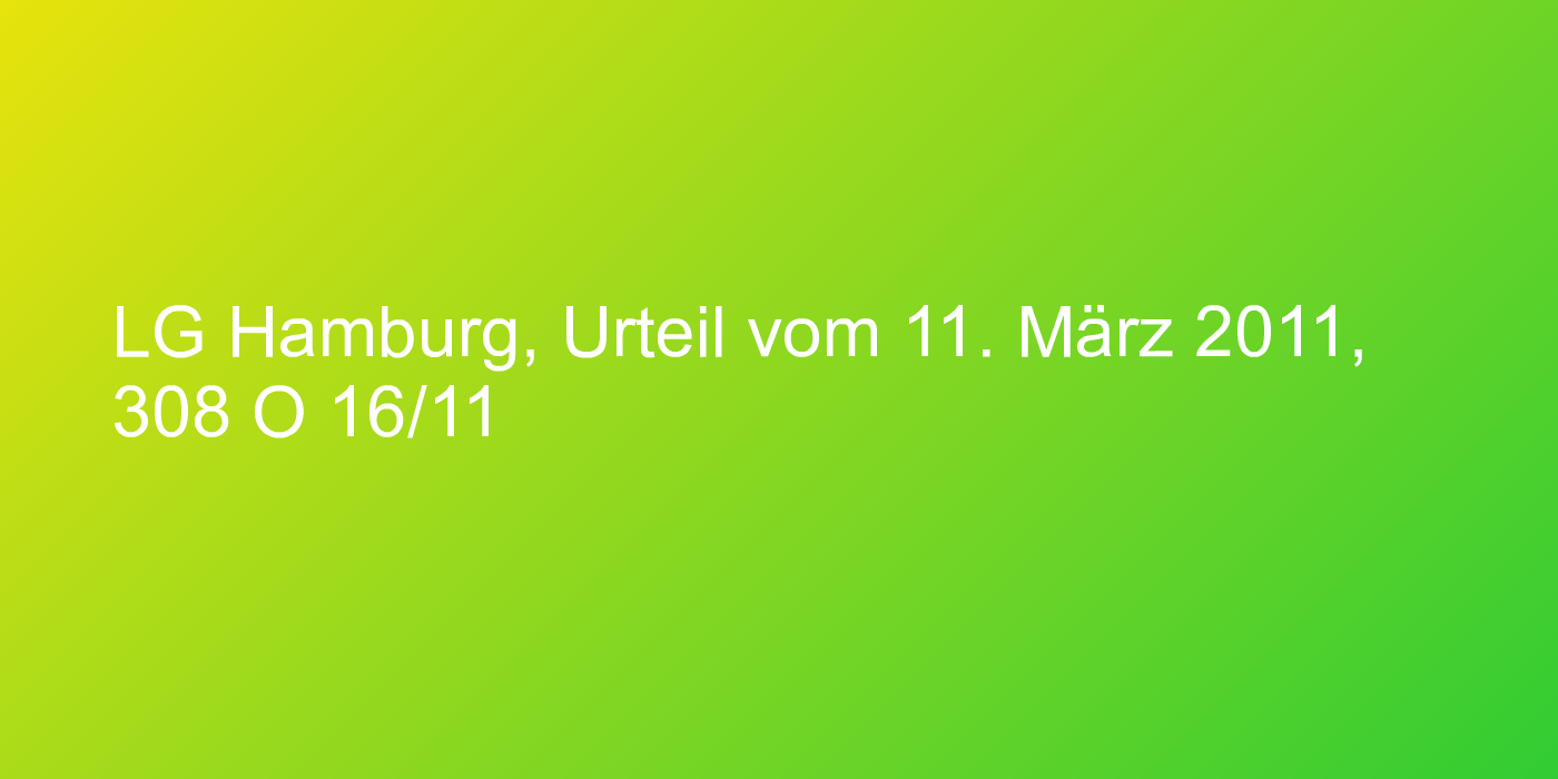 LG Hamburg, Urteil vom 11. März 2011, 308 O 16/11