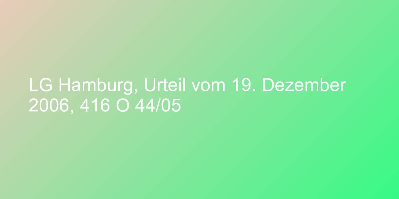 LG Hamburg, Urteil vom 19. Dezember 2006, 416 O 44/05