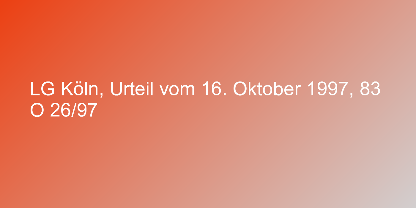 LG Köln, Urteil vom 16. Oktober 1997, 83 O 26/97