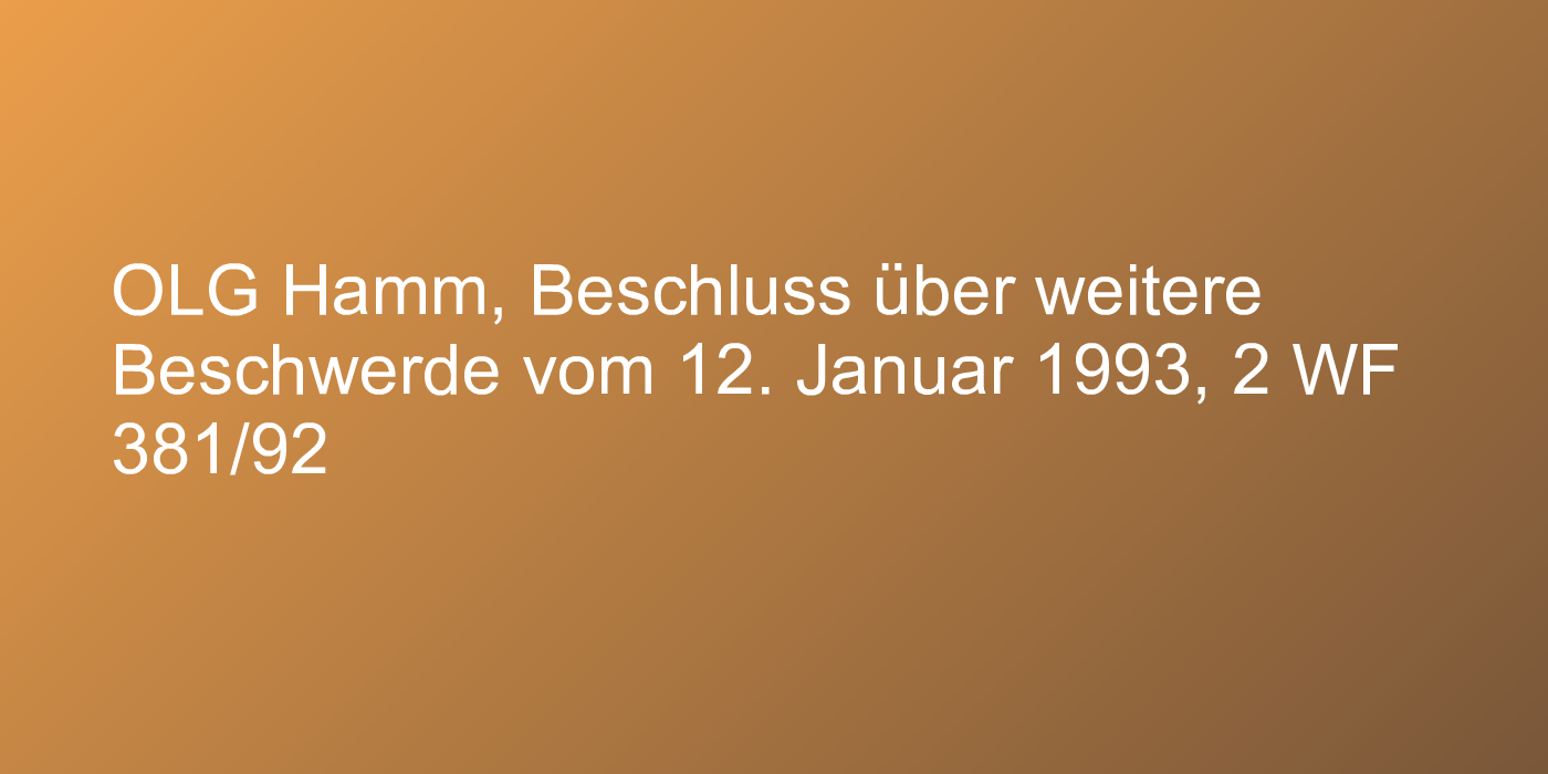 OLG Hamm, Beschluss über weitere Beschwerde vom 12. Januar 1993, 2 WF 381/92