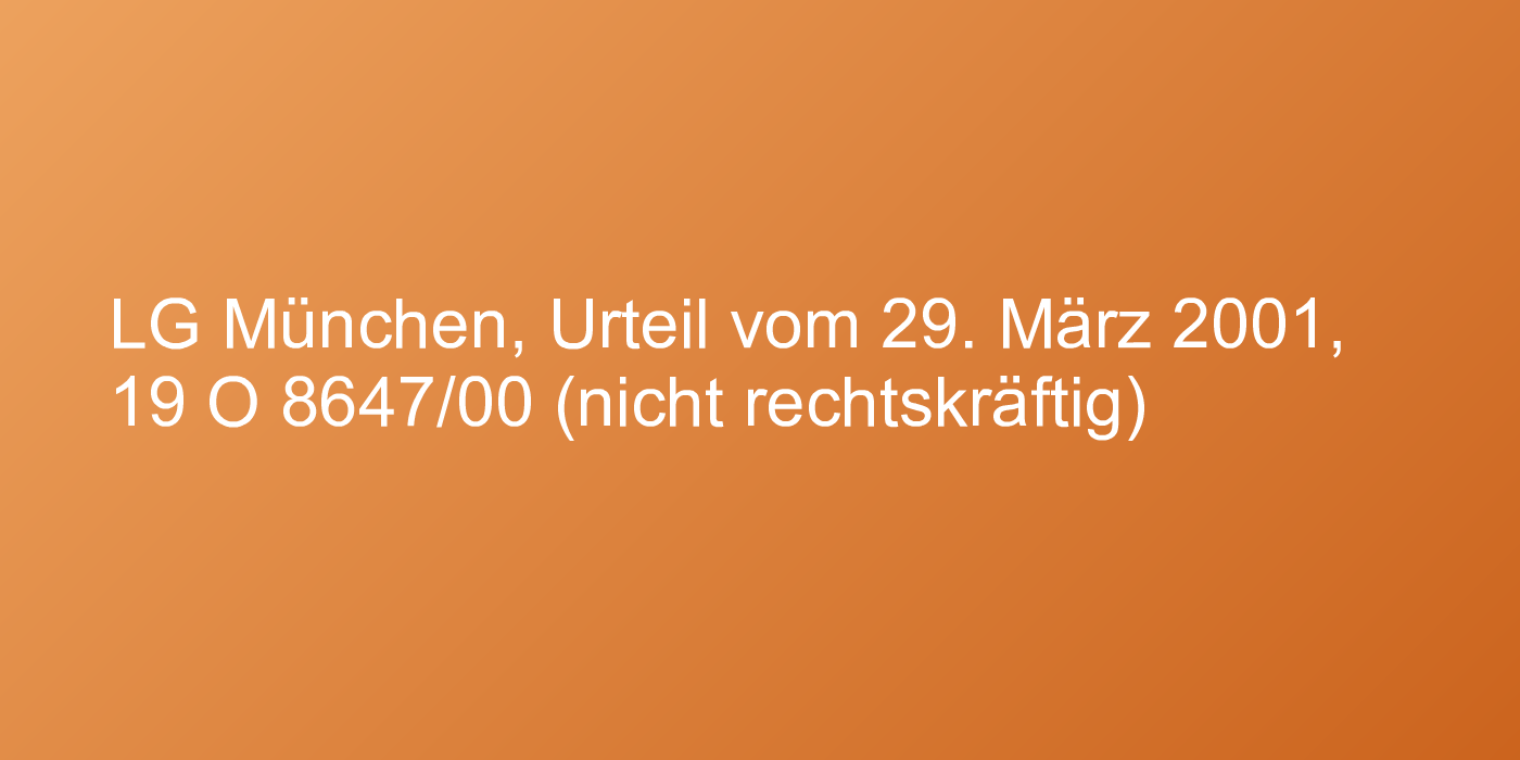 LG München, Urteil vom 29. März 2001, 19 O 8647/00 (nicht rechtskräftig)