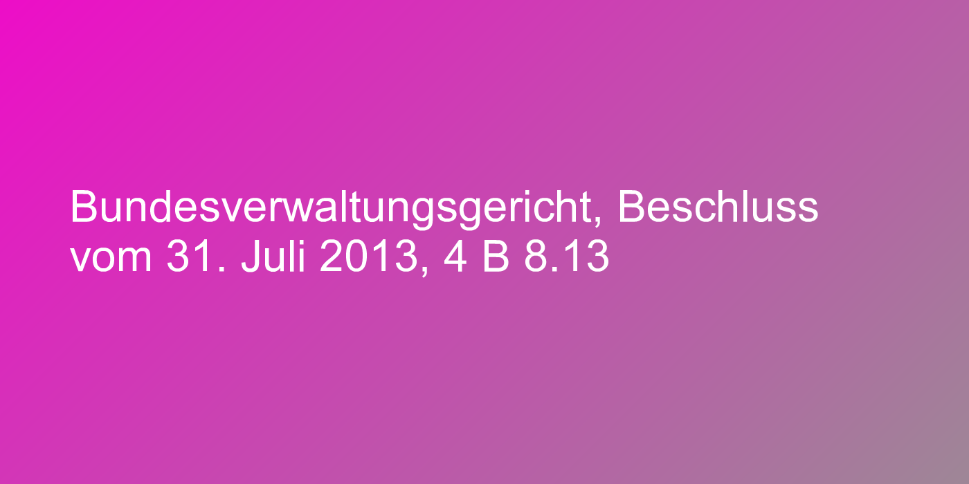 Bundesverwaltungsgericht, Beschluss vom 31. Juli 2013, 4 B 8.13