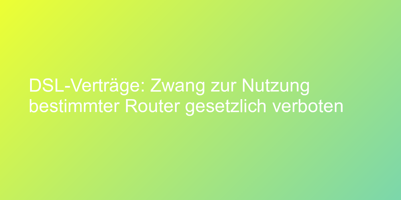 Routerzwang im DSL-Vertrag