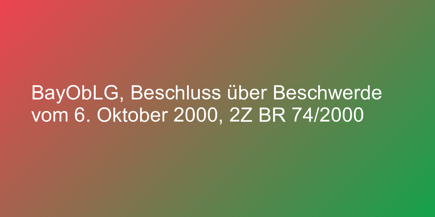BayObLG, Beschluss über Beschwerde vom 6. Oktober 2000, 2Z BR 74/2000
