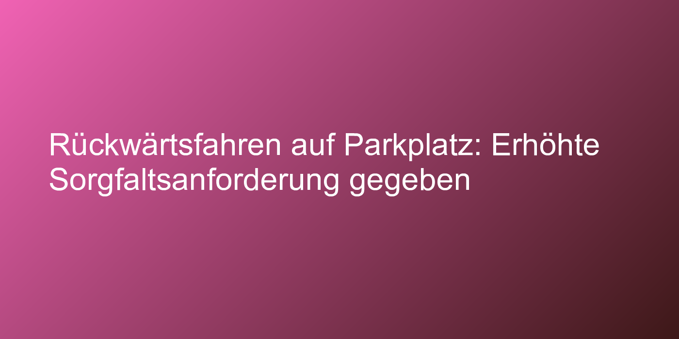 Urteil zu Parkplatzunfall