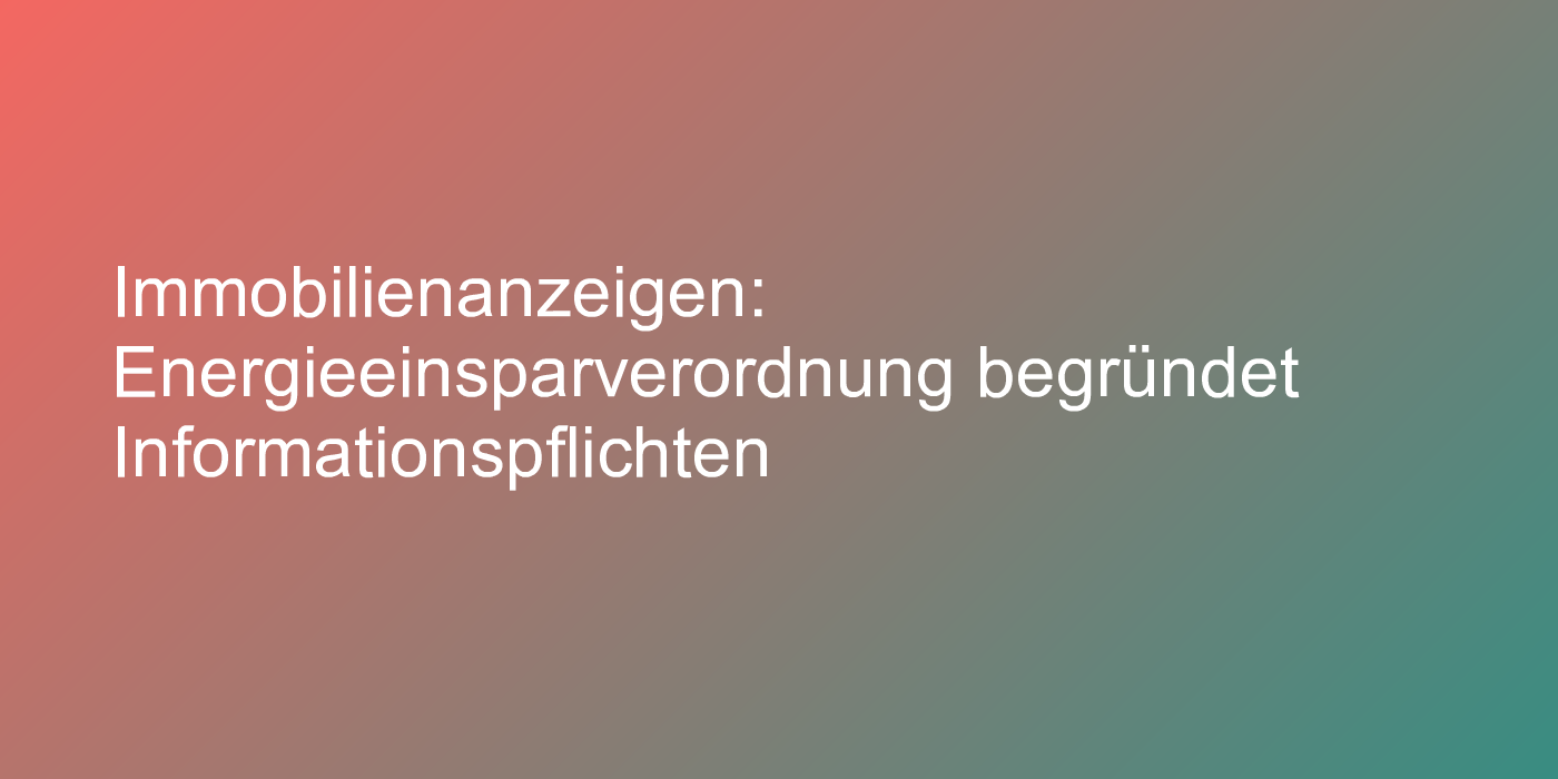 Immobilienanzeigen: Energieeinsparverordnung begründet Informationspflichten
