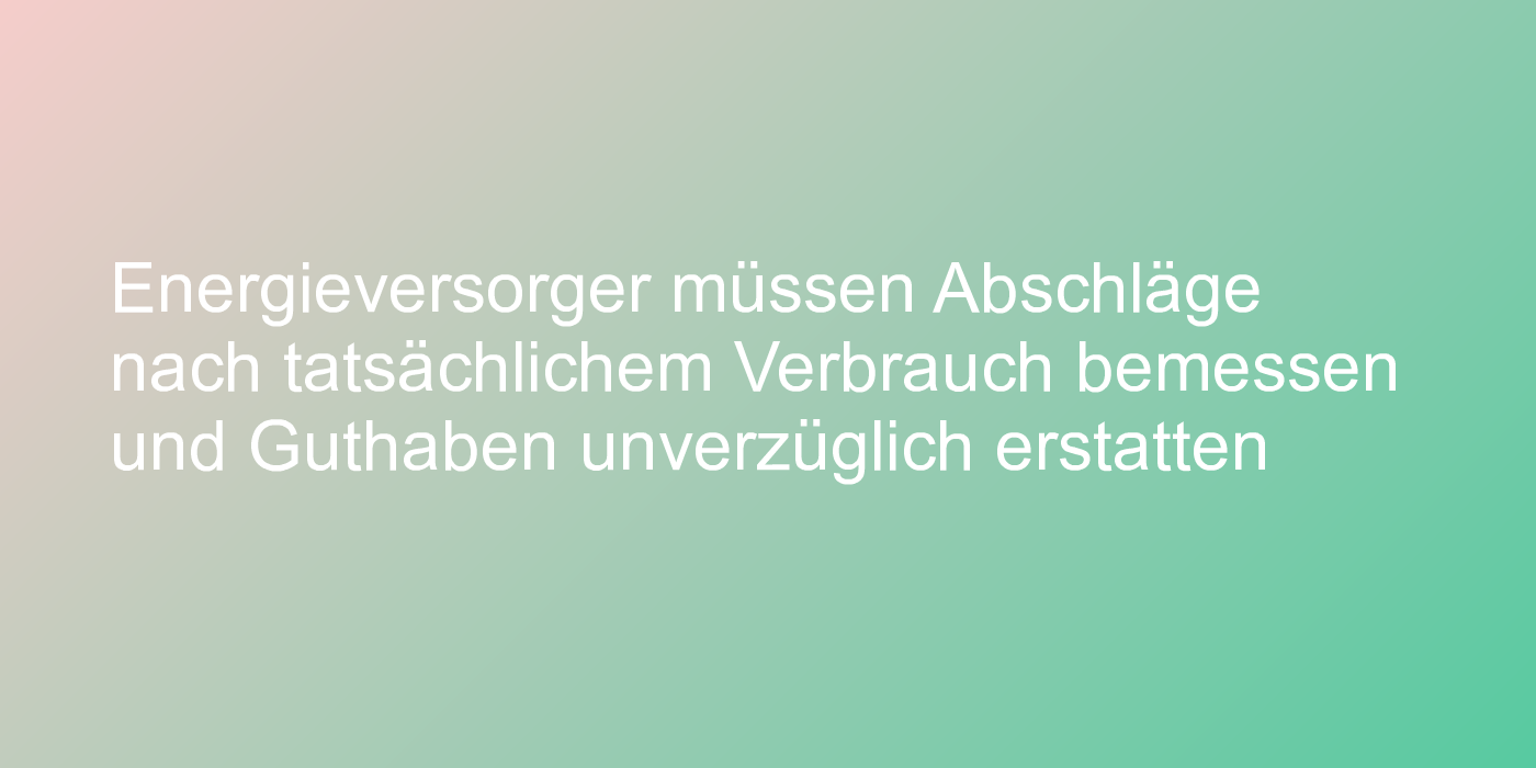 Energieversorger dürfen Erstattung von Guthaben nicht herauszögern