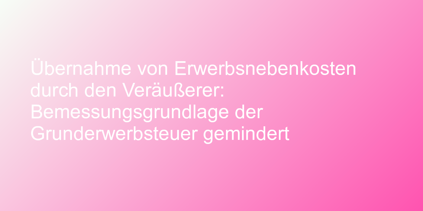 Bemessungsgrundlage der Grunderwerbsteuer