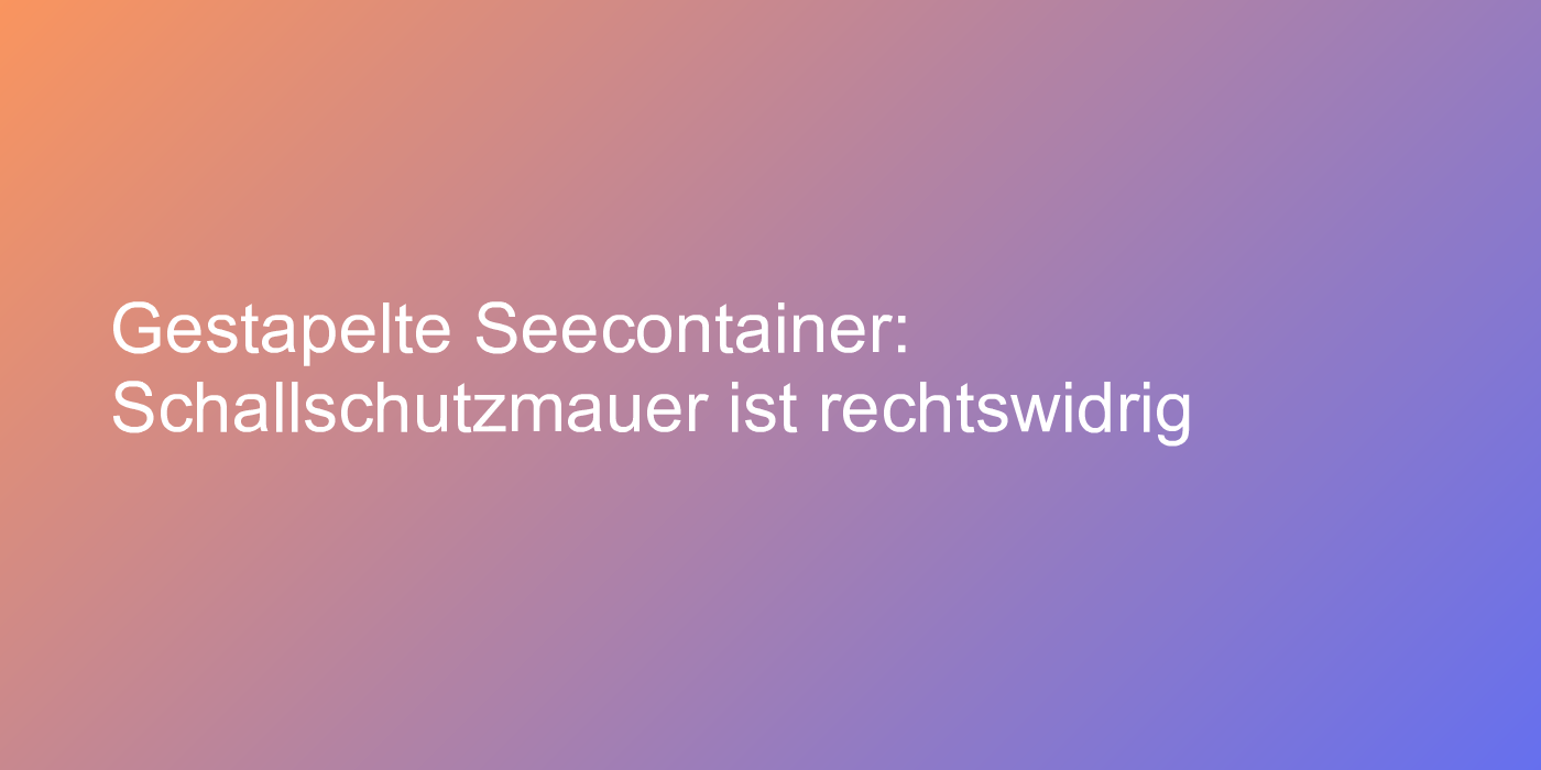 Seecontainer als Schallschutzmauer