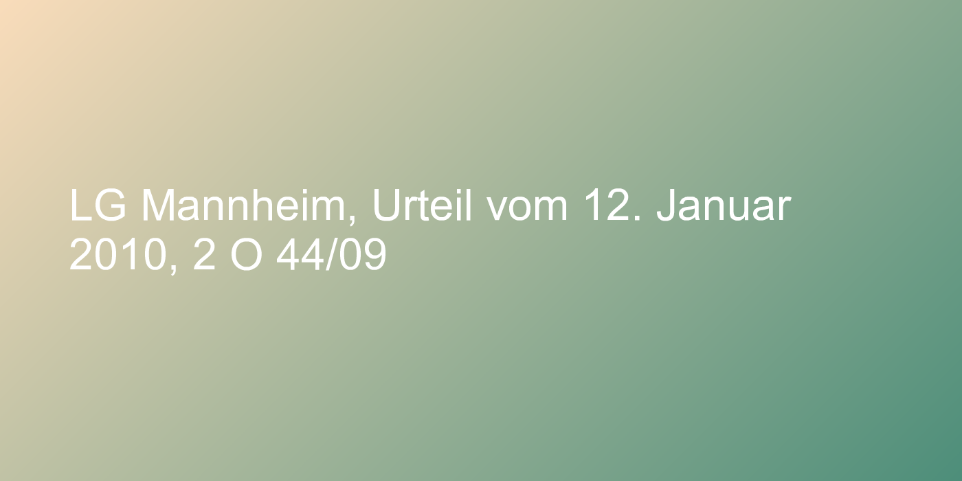 LG Mannheim, Urteil vom 12. Januar 2010, 2 O 44/09