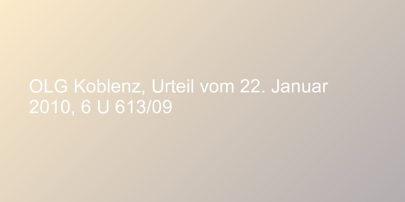 OLG Koblenz, Urteil vom 22. Januar 2010, 6 U 613/09