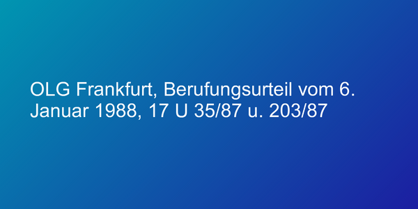 OLG Frankfurt, Berufungsurteil vom 6. Januar 1988, 17 U 35/87 u. 203/87