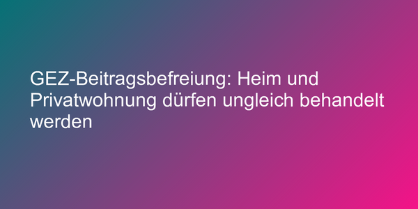 Keine GEZ-Beitragsbefreiung für Behinderte