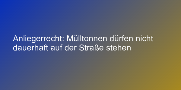 Urteil zum Abstellen von Müllbehältnissen
