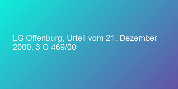 LG Offenburg, Urteil vom 21. Dezember 2000, 3 O 469/00